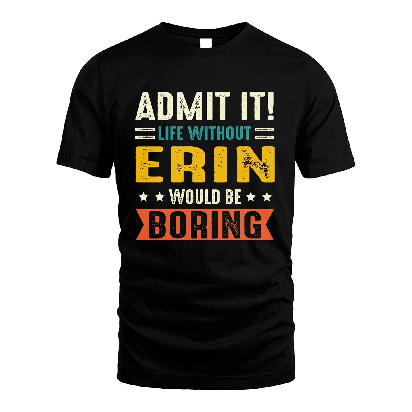 ERIN 13K1-124–Personalized Funny Quote Apparel “Life Without NAME Would Be Boring”
