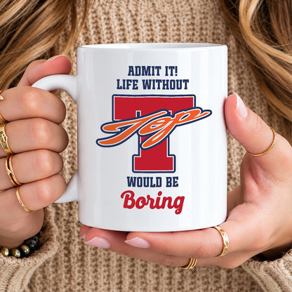 Admit It Life Without Your Name Would Be Boring Sporty Mug TOP 13K1 MG17