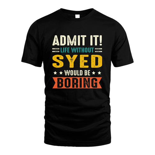 SYED 13K3-124–Personalized Funny Quote Apparel “Life Without NAME Would Be Boring”