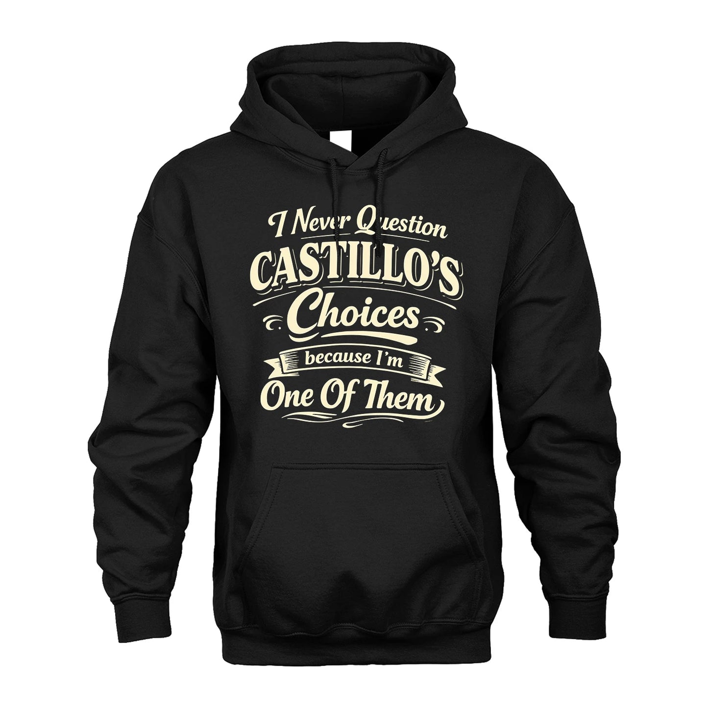 CASTILLO 13K1-532 I Never Question... Choices Because I'm One Of Them