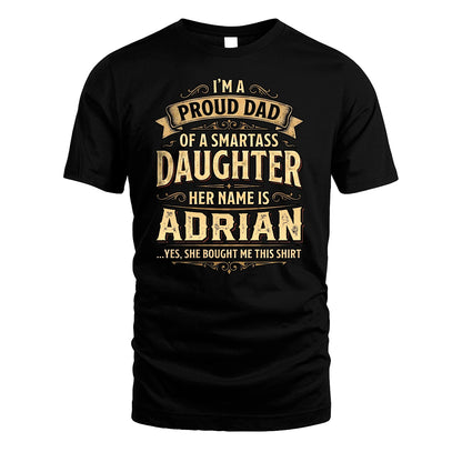 ADRIAN 13K1-356 I'm A Proud Dad Of A Smartass Daughter Her Name Is...