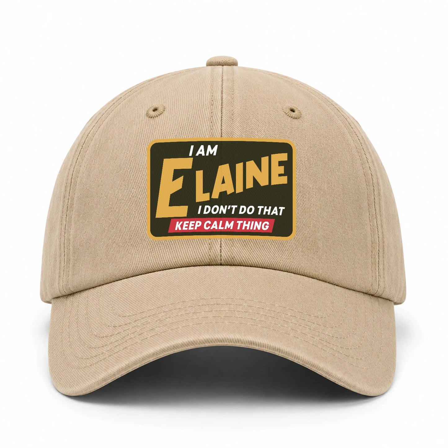 I Am Your Name I Don't Do That Keep Calm Thing Cap ELAINE 13K1 C54PF