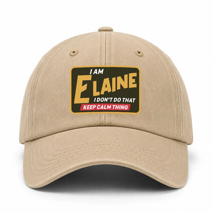 I Am Your Name I Don't Do That Keep Calm Thing Cap ELAINE 13K1 C54PF