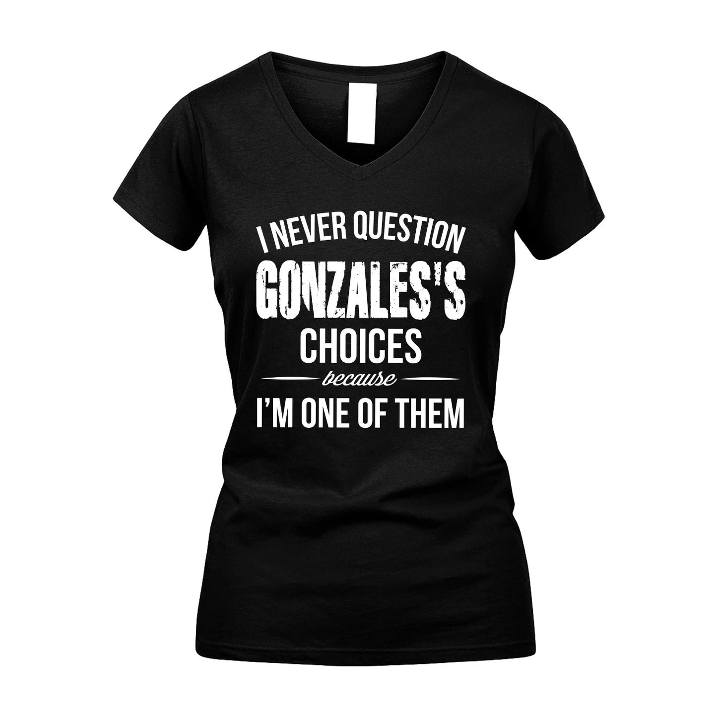 GONZALES 13K1-441 Personalized "I Never Question ... Choices Because I'm One Of Them"