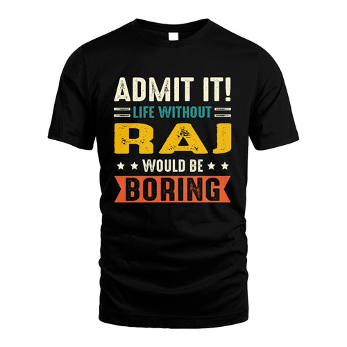 RAJ 13K2-124–Personalized Funny Quote Apparel “Life Without NAME Would Be Boring”
