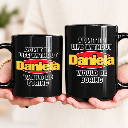 Admit It Life Without Your Name Would Be Boring Vintage Mug DANIELA 13K1 MG11