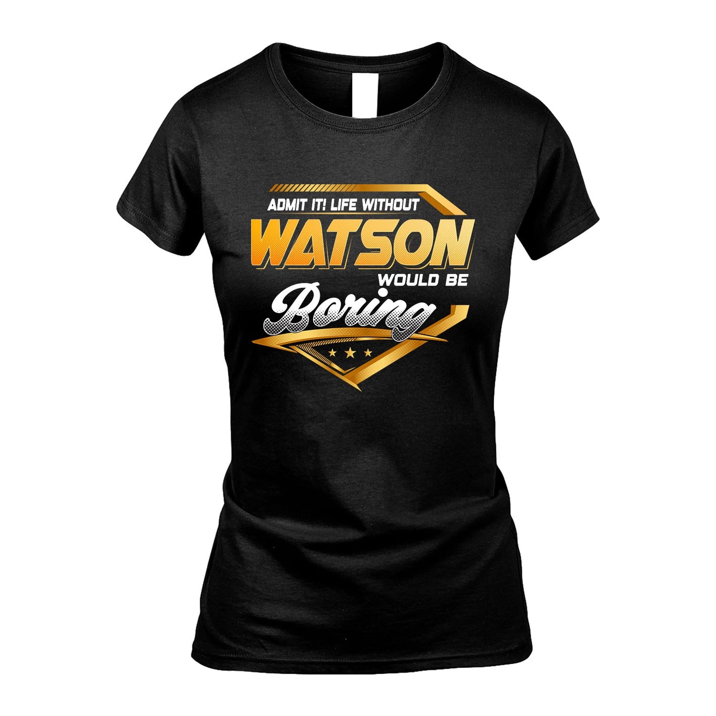 WATSON 13K1-513 Personalized "Admit It! Life Without ... Would Be Boring"