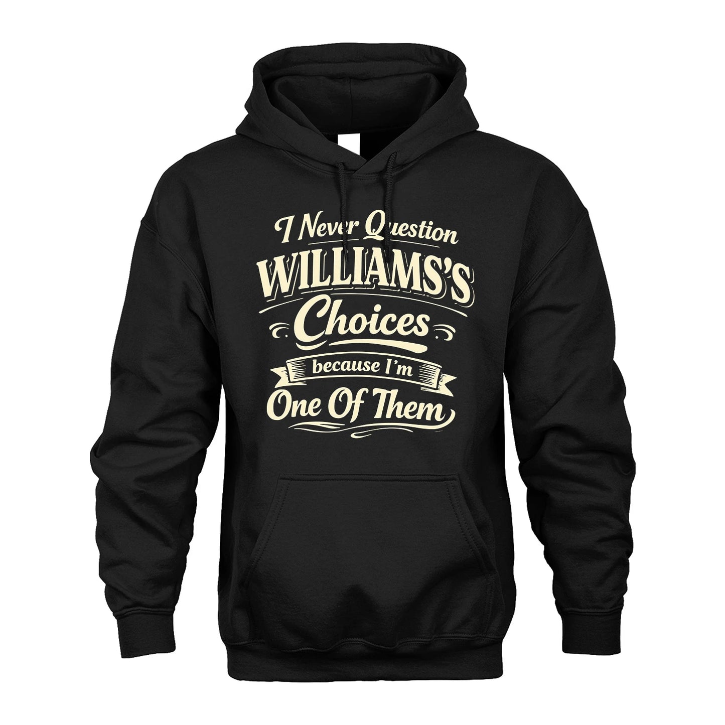 WILLIAMS 13K1-532 I Never Question... Choices Because I'm One Of Them