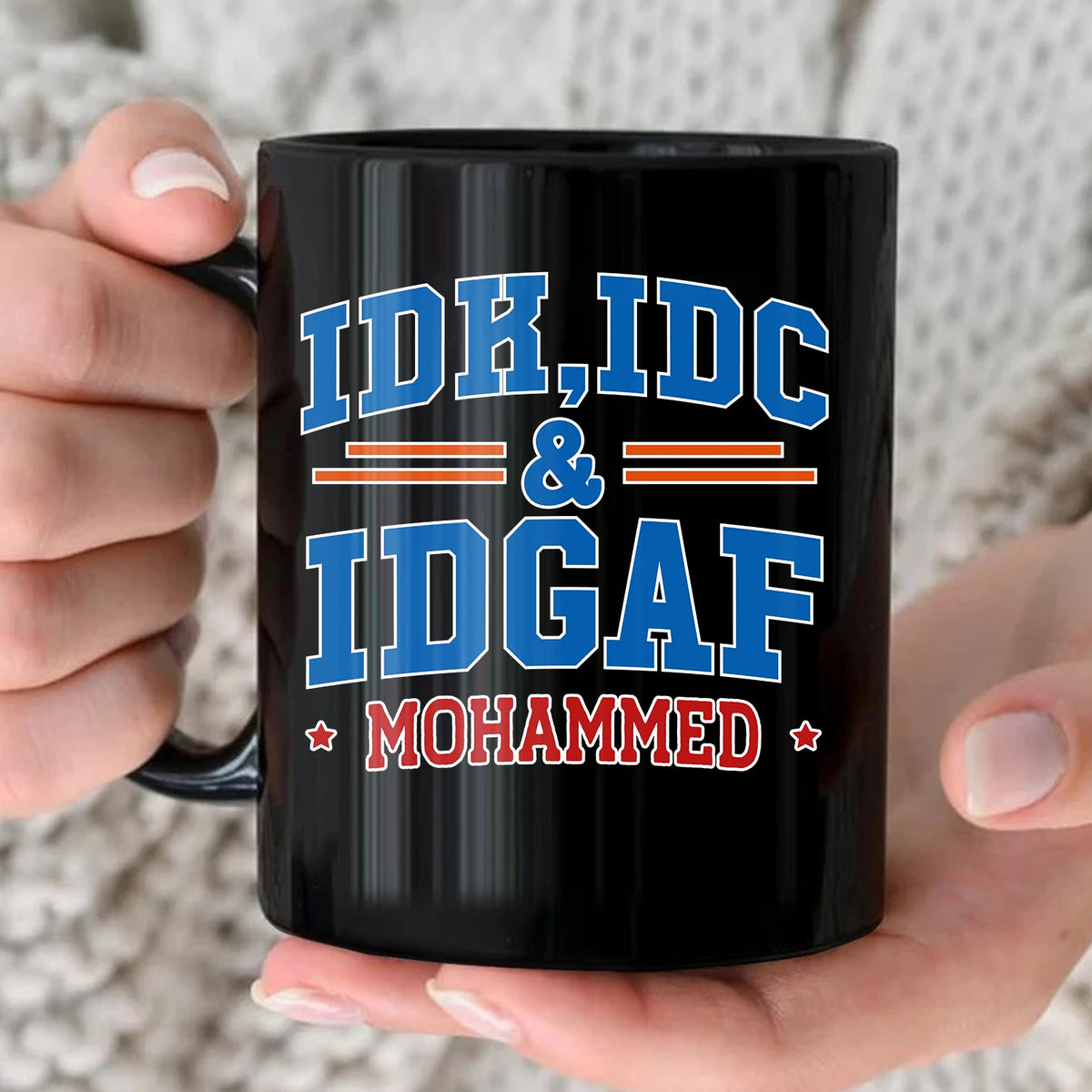 Idk Idc & Idgaf Your Name Funny Mug MOHAMMED 13K1 MG36