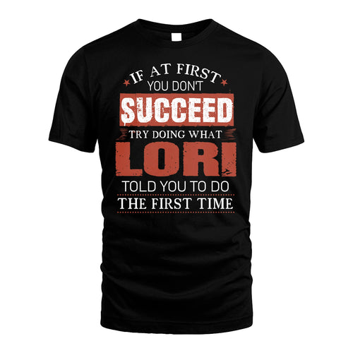 LORI 13K1-82–Personalized Funny Quote Apparel “If At First You Don’t Succeed”