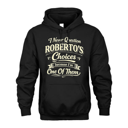 ROBERTO 13K1-532 I Never Question... Choices Because I'm One Of Them