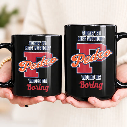 Admit It Life Without Your Name Would Be Boring Sporty Mug PEDRO 13K1 MG17