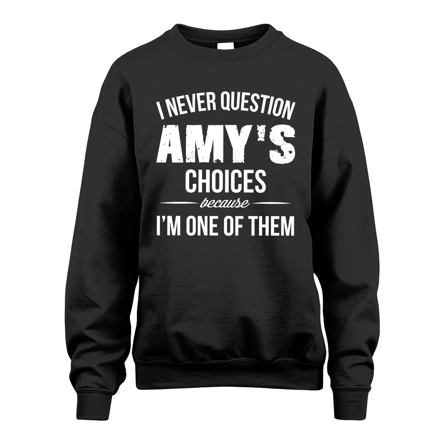 AMY 13K1-441 Personalized "I Never Question ... Choices Because I'm One Of Them"