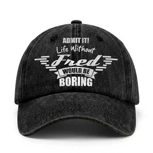 Admit It Life Without Your Name Would Be Boring Vintage Cap FRED 13K1 C44PF