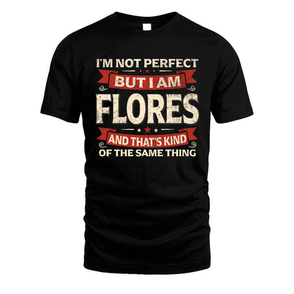 FLORES 13K1-566 I'm Not Perfect But I Am...
