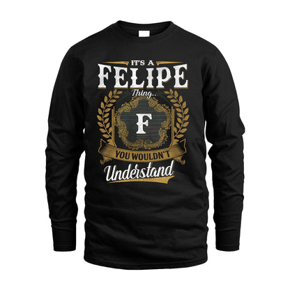 FELIPE 13K1-1–Personalized Name Quote Apparel “It’s an NAME Thing You Wouldn’t Understand”