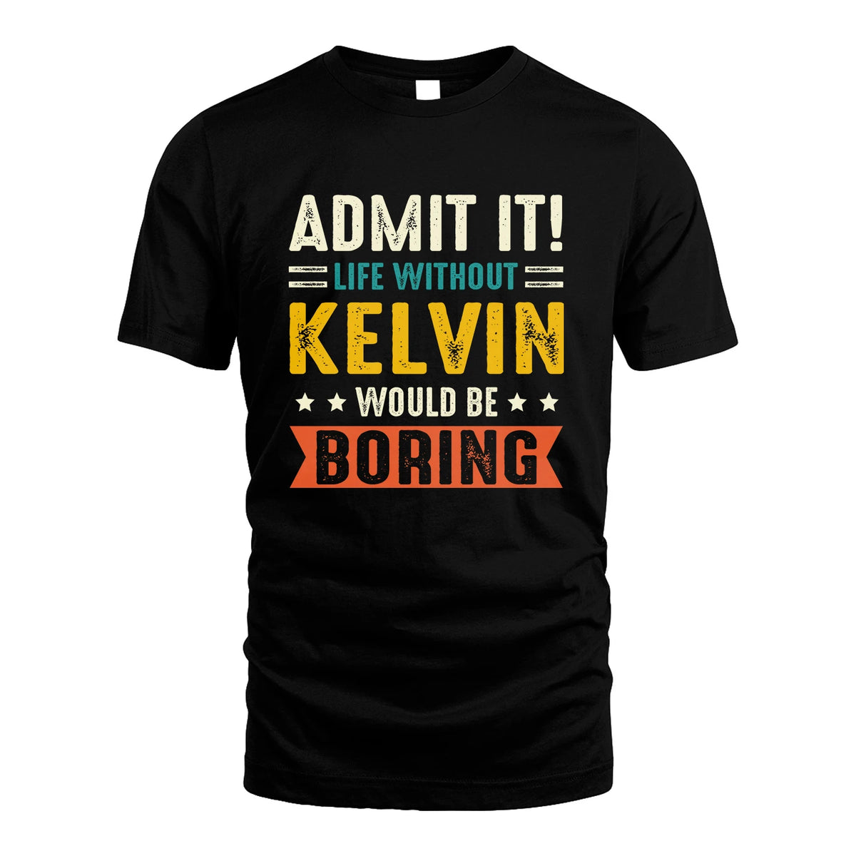 KELVIN 13K3-124–Personalized Funny Quote Apparel “Life Without NAME Would Be Boring”