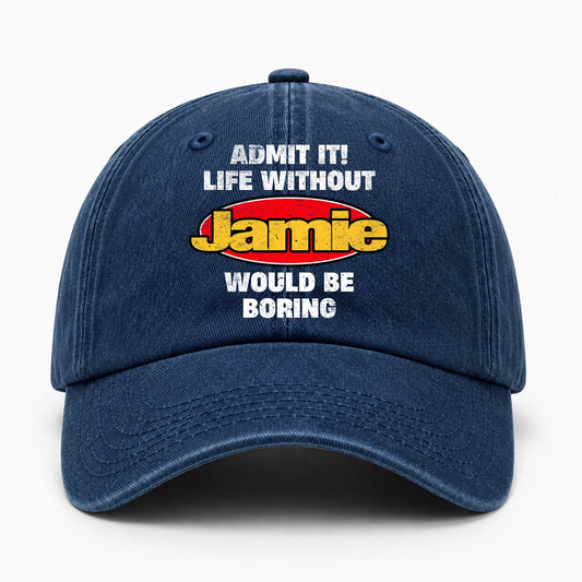 Admit It Life Without Your Name Would Be Boring Funny Washed Cap JAMIE 13K1 C169PF