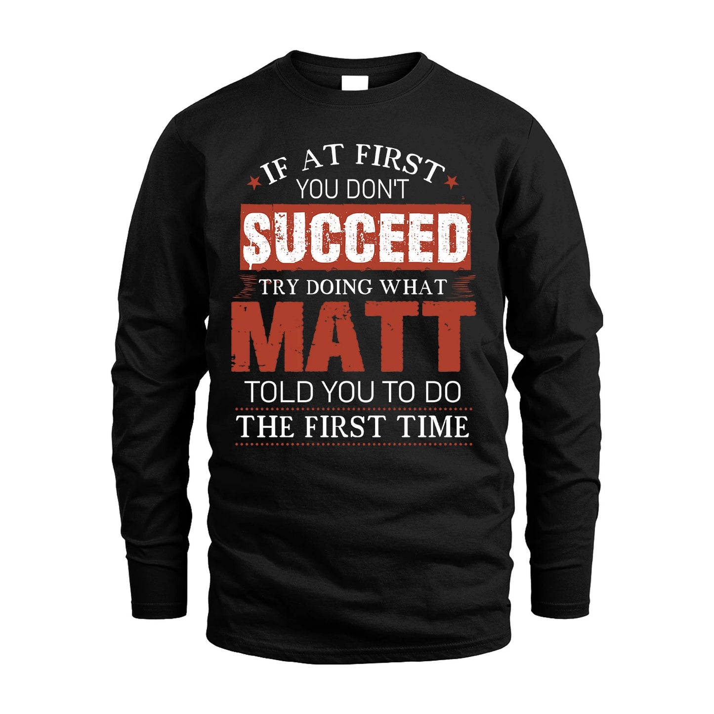 MATT 13K1-82–Personalized Funny Quote Apparel “If At First You Don’t Succeed”