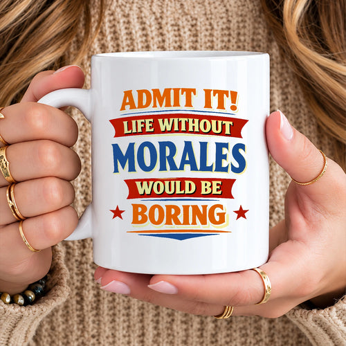 Admit It Life Without Your Name Would Be Boring Funny Mug MORALES 13K1 MG05