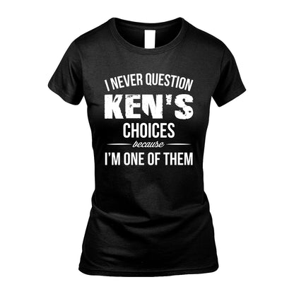 KEN 13K1-441 Personalized "I Never Question ... Choices Because I'm One Of Them"