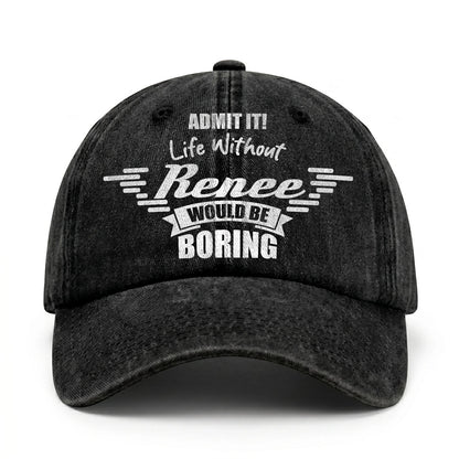 Admit It Life Without Your Name Would Be Boring Vintage Cap RENEE 13K1 C44PF