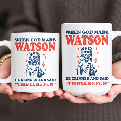 When God Made Your Name Funny Mug WATSON 13K1 MG13