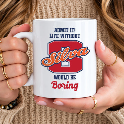 Admit It Life Without Your Name Would Be Boring Sporty Mug SILVA 13K1 MG17