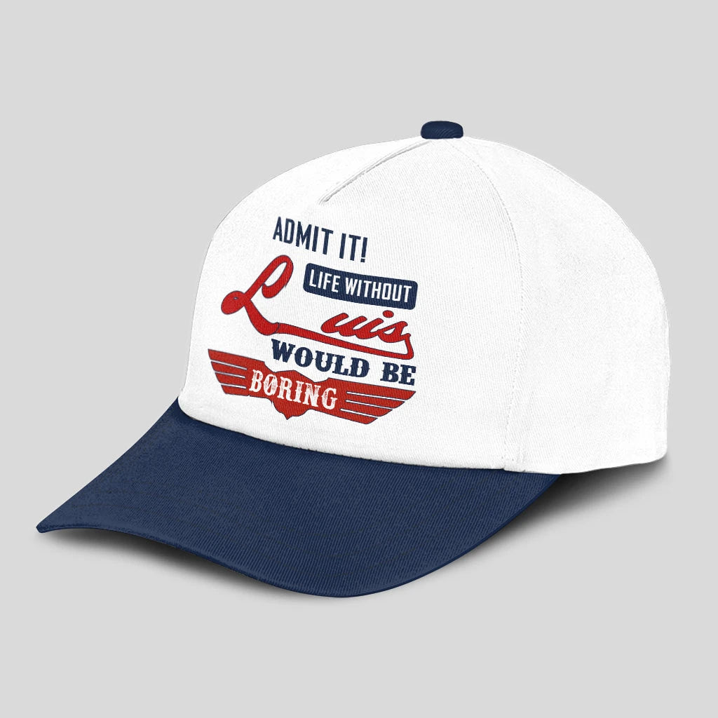 Admit It Life Without Your Name Would Be Boring Vintage Cap LUIS 13K1 C52PF