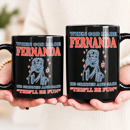 When God Made Your Name Funny Mug FERNANDA 13K1 MG13