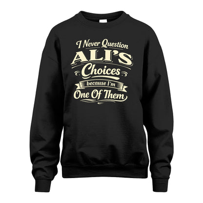 ALI 13K1-532 I Never Question... Choices Because I'm One Of Them
