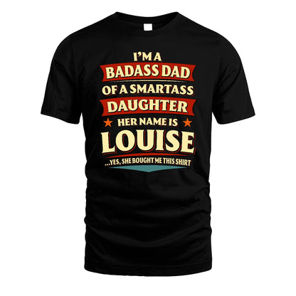 LOUISE 13K1-535 I'm A Badass Dad Of A Smartass Daughter Her Name Is ...
