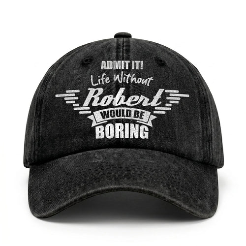 Admit It Life Without Your Name Would Be Boring Vintage Cap ROBERT 13K1 C44PF