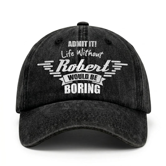 Admit It Life Without Your Name Would Be Boring Vintage Cap ROBERT 13K1 C44PF
