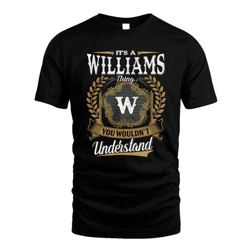 WILLIAMS 13K1-1–Personalized Name Quote Apparel “It’s an NAME Thing You Wouldn’t Understand”