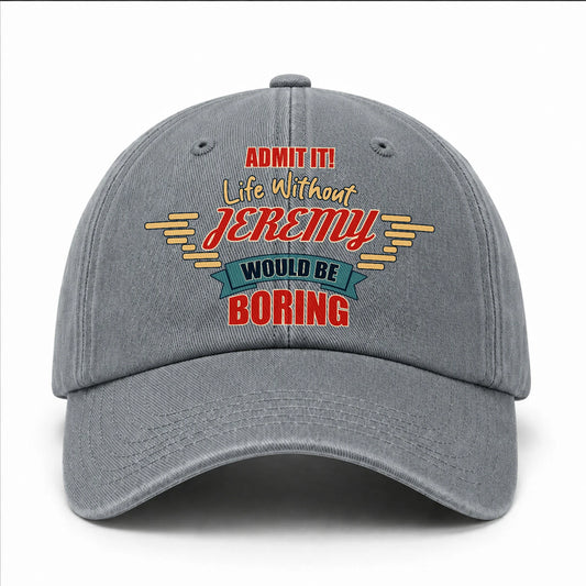 Admit It Life Without Your Name Would Be Boring Vintage Wased Cap JEREMY 13K1 C81PF