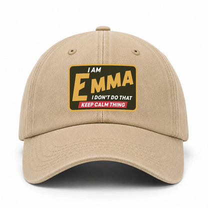 I Am Your Name I Don't Do That Keep Calm Thing Cap EMMA 13K1 C54PF
