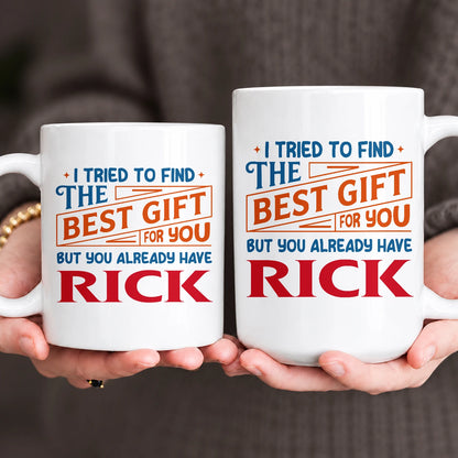 You Already Have Your Name Custom Mug - Funny Gift RICK 13K1 MG15