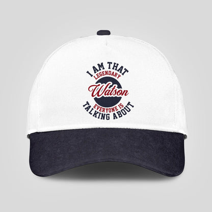 I Am That Legendary Your Name Everyone Is Talking About Baseball Cap WATSON 13K1 C107PF