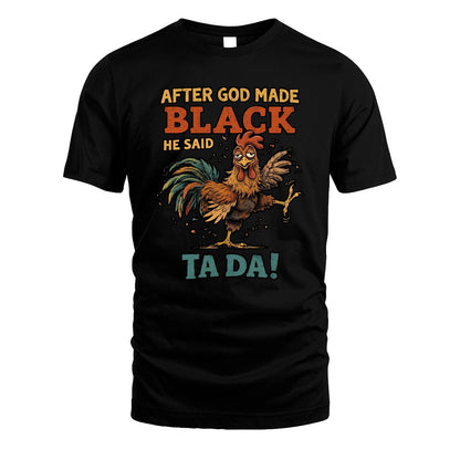 BLACK 13K1-563 After God Made Name He Said Ta Da!