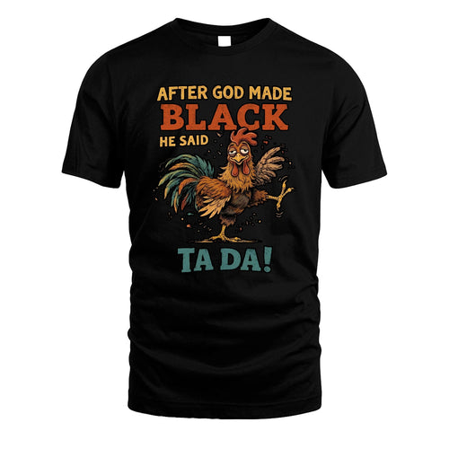 BLACK 13K1-563 After God Made Name He Said Ta Da!