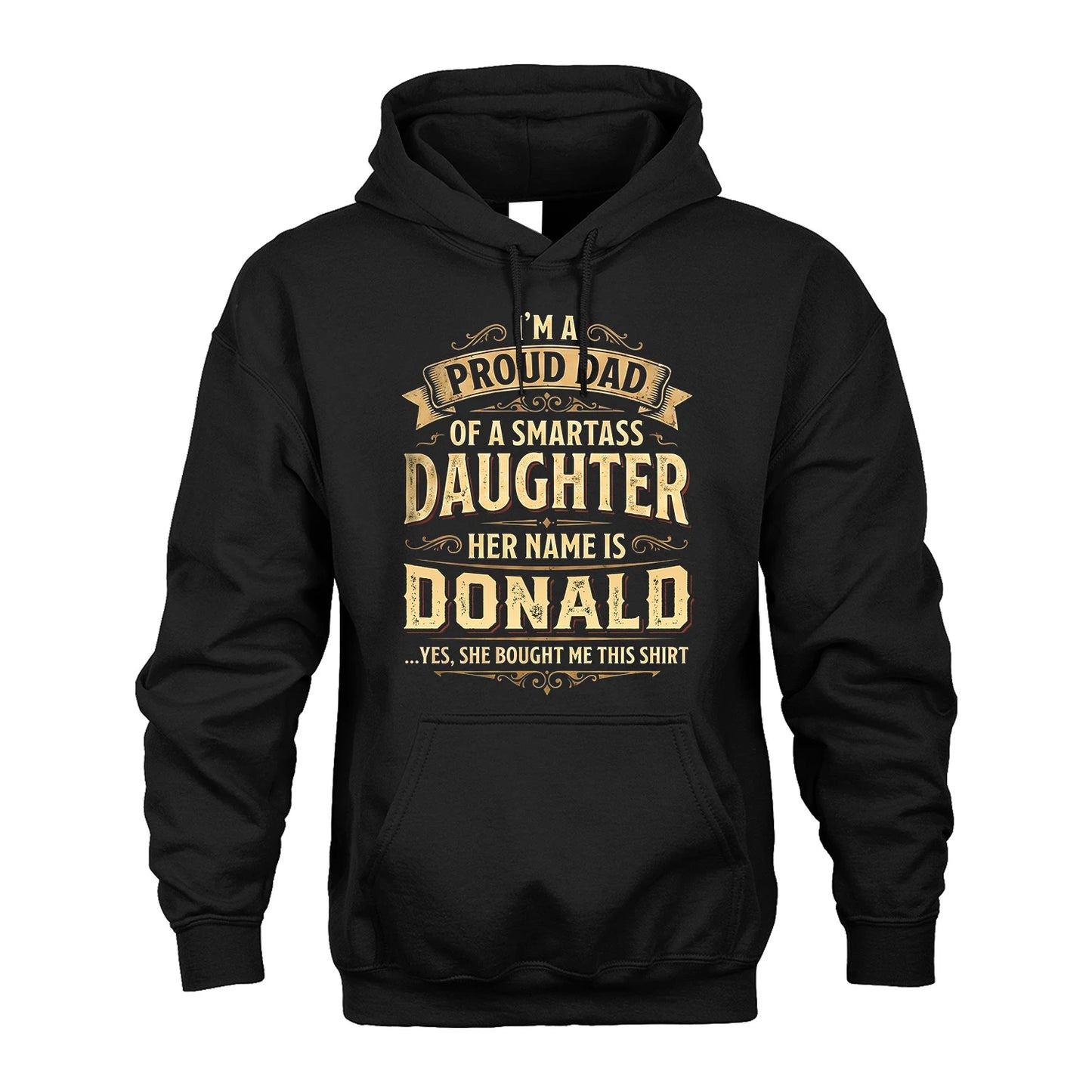 DONALD 13K1-356 I'm A Proud Dad Of A Smartass Daughter Her Name Is...