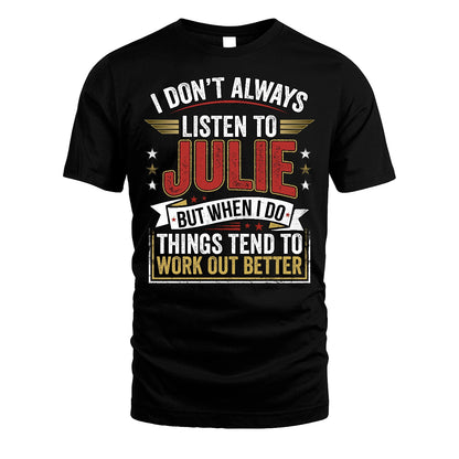 JULIE 13K1-542 I Don't Always Listen To ...