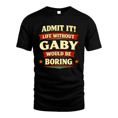 GABY 13K3-503 Personalized "Admit It Life Without..."
