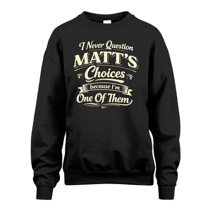 MATT 13K1-532 I Never Question... Choices Because I'm One Of Them
