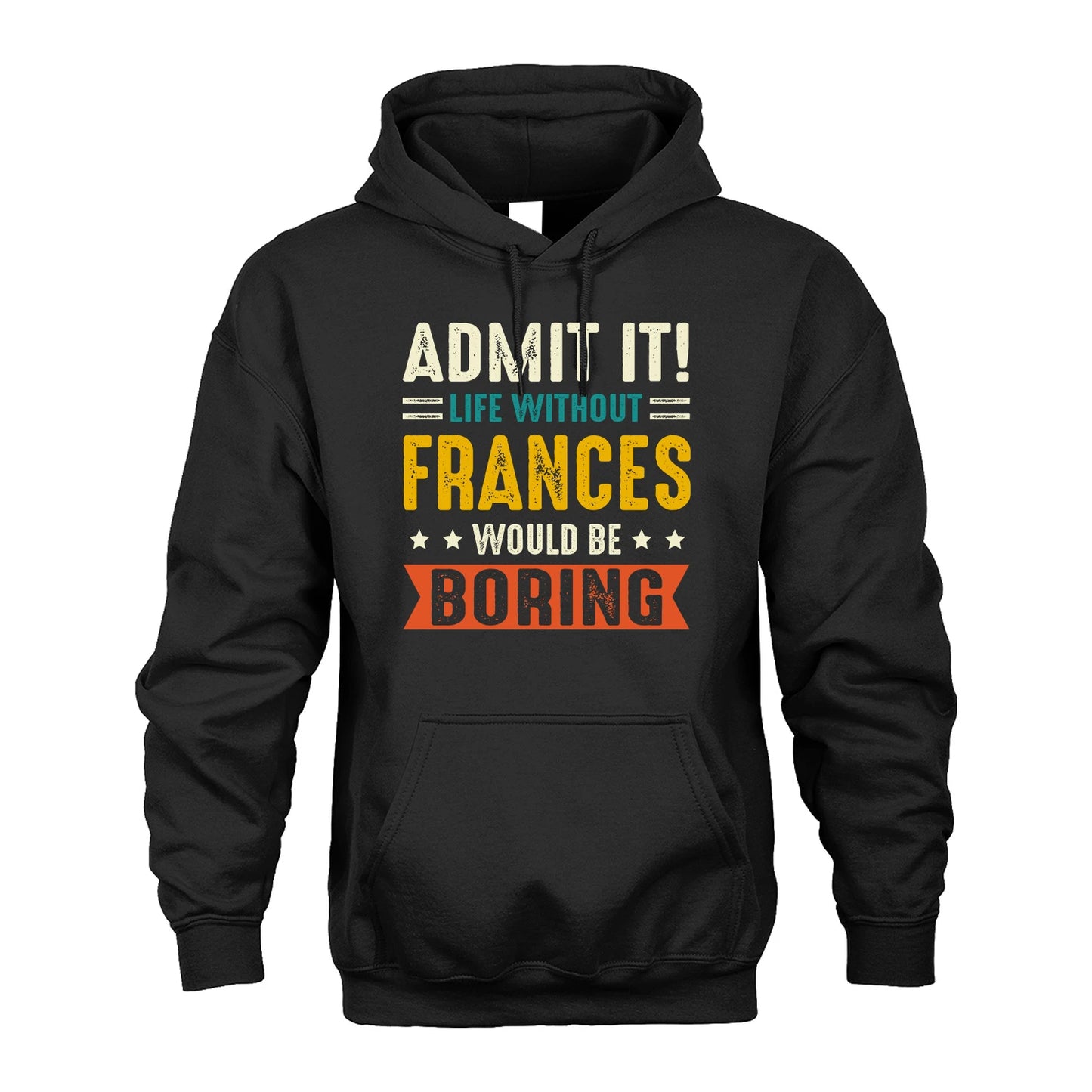 FRANCES 13K2-124–Personalized Funny Quote Apparel “Life Without NAME Would Be Boring”