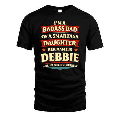 DEBBIE 13K1-535 I'm A Badass Dad Of A Smartass Daughter Her Name Is ...