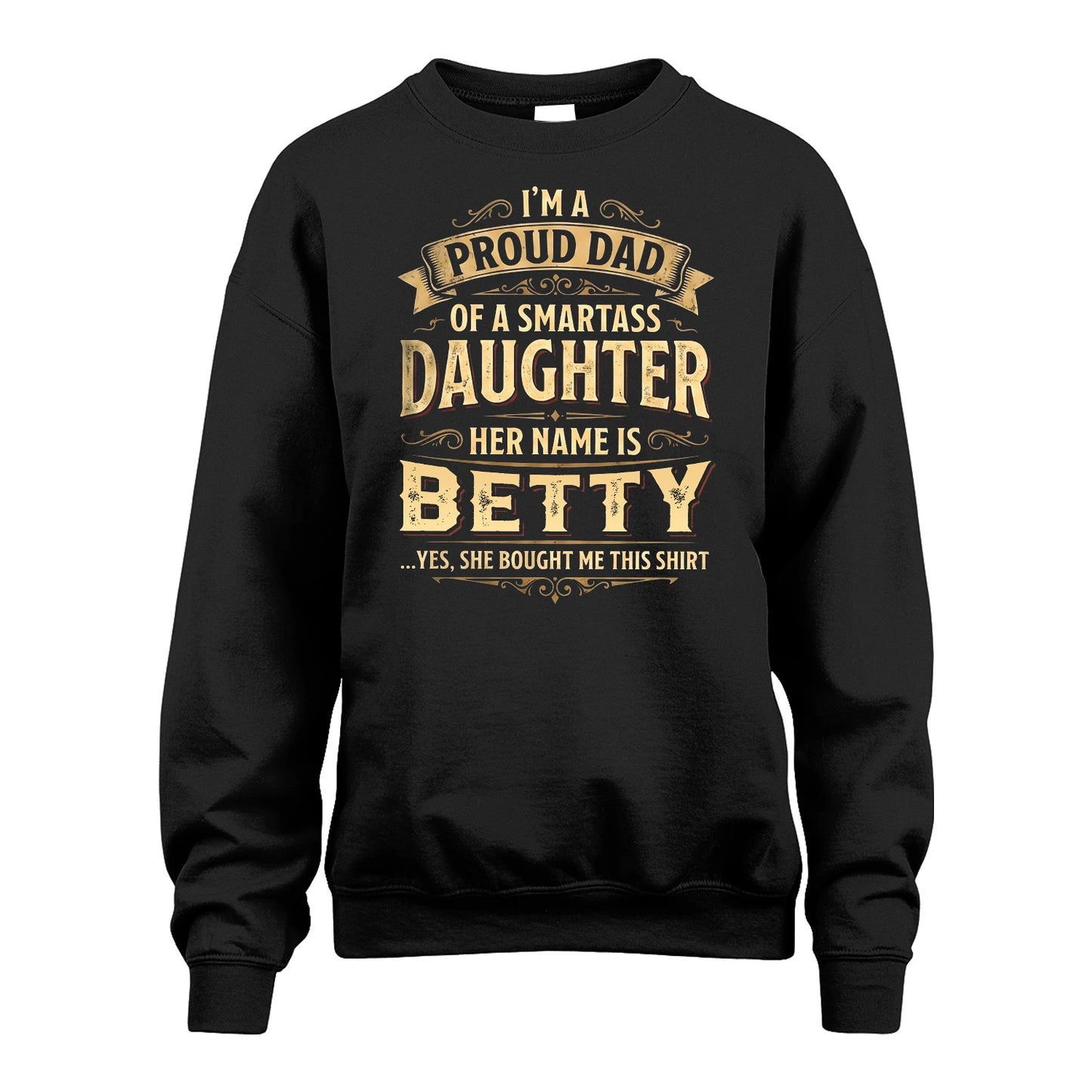 BETTY 13K1-356 I'm A Proud Dad Of A Smartass Daughter Her Name Is...