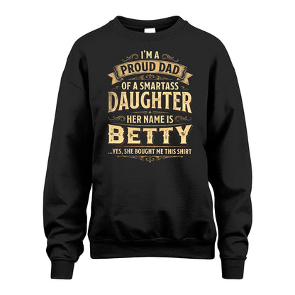 BETTY 13K1-356 I'm A Proud Dad Of A Smartass Daughter Her Name Is...