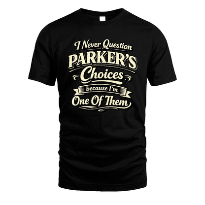 PARKER 13K1-532 I Never Question... Choices Because I'm One Of Them